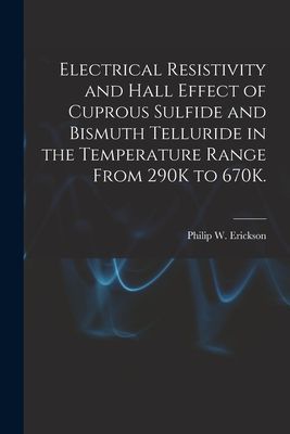 Electrical Resistivity and Hall Effect of Cuprous Sulfide and Bismuth Telluride in the Temperature Range From 290K to 670K.