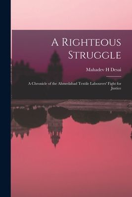 A Righteous Struggle: a Chronicle of the Ahmedabad Textile Labourers Fight for Justice