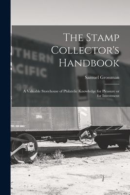 The Stamp Collectors Handbook; a Valuable Storehouse of Philatelic Knowledge for Pleasure or for Investment