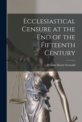 Ecclesiastical Censure at the End of the Fifteenth Century [microform]