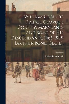 William Cecil of Prince Georges County, Maryland, and Some of His Descendants, 1665-1949 [Arthur Bond Cecil].