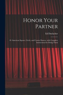 Honor Your Partner: 81 American Square, Circle, and Contra Dances, With Complete Instructions for Doing Them