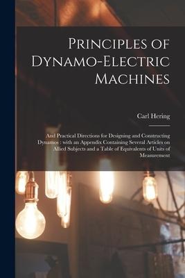 Principles of Dynamo-electric Machines: and Practical Directions for Designing and Constructing Dynamos: With an Appendix Containing Several Articles
