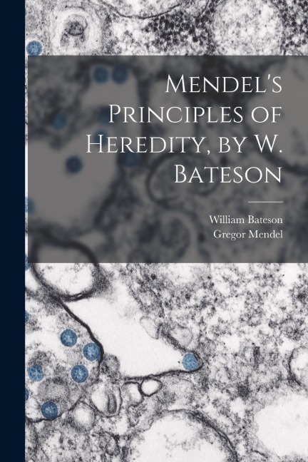 Mendels Principles of Heredity, by W. Bateson