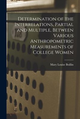 Determination of the Interrelations, Partial and Multiple, Between Various Anthropometric Measurements of College Women