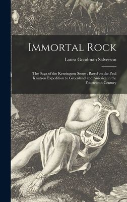 Immortal Rock: the Saga of the Kensington Stone; Based on the Paul Knutson Expedition to Greenland and America in the Fourteenth Century
