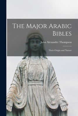 The Major Arabic Bibles: Their Origin and Nature
