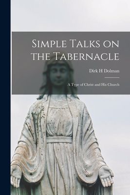 Simple Talks on the Tabernacle; a Type of Christ and His Church