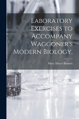 Laboratory Exercises to Accompany Waggoners Modern Biology,