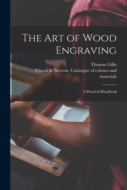 The Art of Wood Engraving: a Practical Handbook