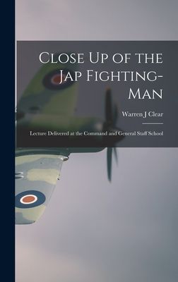 Close Up of the Jap Fighting-Man: Lecture Delivered at the Command and General Staff School