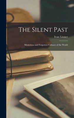 The Silent Past: Mysterious and Forgotten Cultures of the World