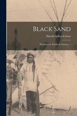 Black Sand: Prehistory in Northern Arizona. --