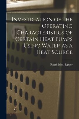 Investigation of the Operating Characteristics of Certain Heat Pumps Using Water as a Heat Source