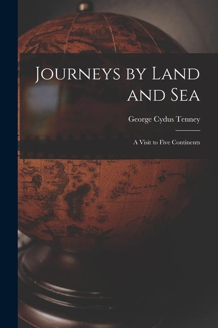 Journeys by Land and Sea: a Visit to Five Continents