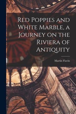 Red Poppies and White Marble, a Journey on the Riviera of Antiquity