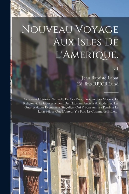 Nouveau Voyage Aux Isles De LAmerique.: Contenant Lhistoire Naturelle De Ces Pays, Lorigine, Les Moeurs, La Religion & Le Gouvernement Des Habitans
