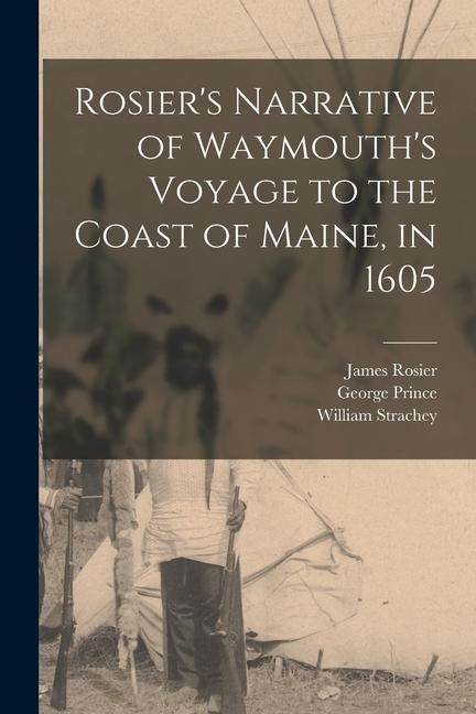 Rosiers Narrative of Waymouths Voyage to the Coast of Maine, in 1605