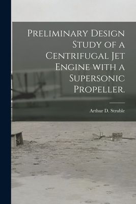 Preliminary Design Study of a Centrifugal Jet Engine With a Supersonic Propeller.