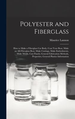 Polyester and Fiberglass: How to Make a Fiberglass Car Body, Coat Your Boat, Make an All-fiberglass Boat, Make Castings, Make Embedments, Make Molds, Cast Panels, General Fabrication Methods, Properties, General Plastics Information