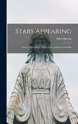 Stars Appearing; Lives of Sixty-eight Saints of the Anglican Calendar