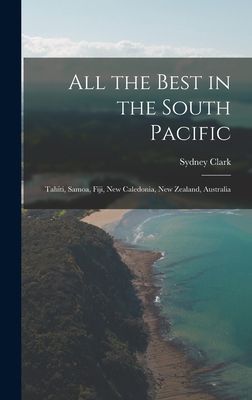 All the Best in the South Pacific: Tahiti, Samoa, Fiji, New Caledonia, New Zealand, Australia