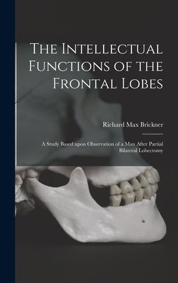 The Intellectual Functions of the Frontal Lobes: a Study Based Upon Observation of a Man After Partial Bilateral Lobectomy