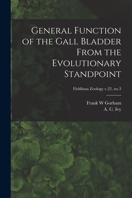 General Function of the Gall Bladder From the Evolutionary Standpoint; Fieldiana Zoology v.22, no.3