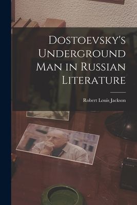 Dostoevskys Underground Man in Russian Literature