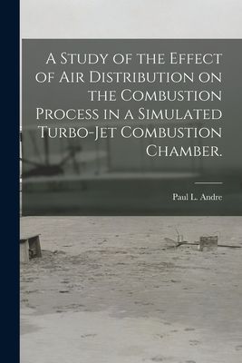 A Study of the Effect of Air Distribution on the Combustion Process in a Simulated Turbo-jet Combustion Chamber.