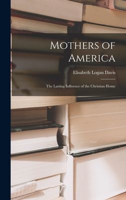 Mothers of America: the Lasting Influence of the Christian Home