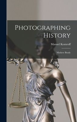 Photographing History: Mathew Brady