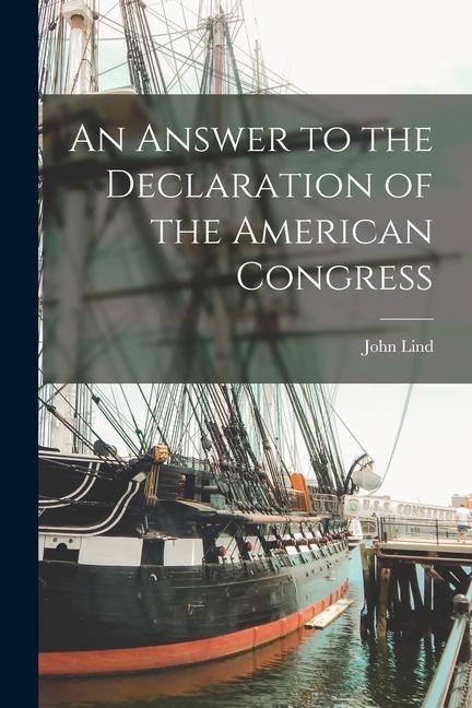 An Answer to the Declaration of the American Congress [microform]