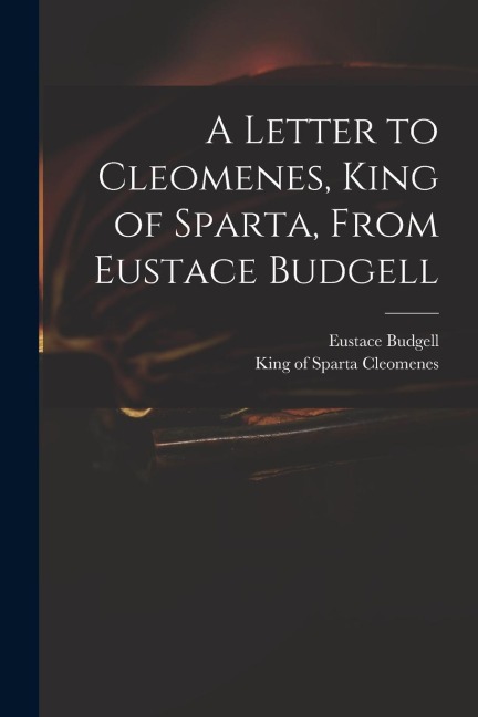 A Letter to Cleomenes, King of Sparta, From Eustace Budgell