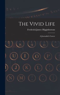 The Vivid Life: a Journalists Career