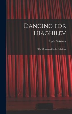 Dancing for Diaghilev; the Memoirs of Lydia Sokolova