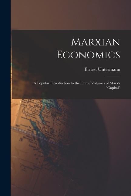 Marxian Economics; a Popular Introduction to the Three Volumes of Marx's "Capital"