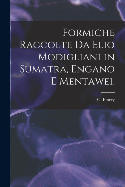 Formiche Raccolte Da Elio Modigliani in Sumatra, Engano E Mentawei.