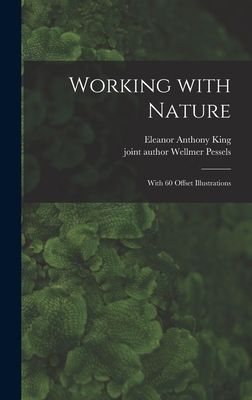 Working With Nature; With 60 Offset Illustrations