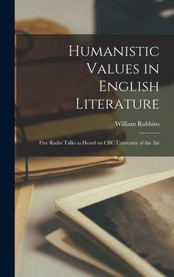 Humanistic Values in English Literature: Five Radio Talks as Heard on CBC University of the Air