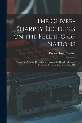 The Oliver-Sharpey Lectures on the Feeding of Nations: a Study in Applied Physiology, Given at the Royal College of Physicians, London, June 3 and 5,