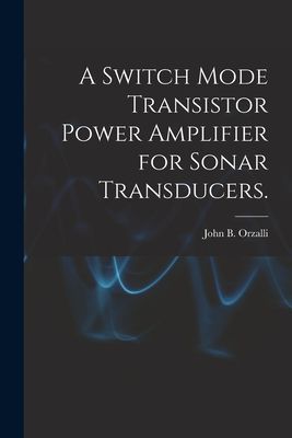 A Switch Mode Transistor Power Amplifier for Sonar Transducers.
