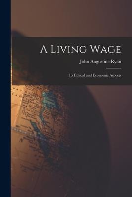 A Living Wage: Its Ethical and Economic Aspects