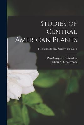 Studies of Central American Plants; Fieldiana. Botany series v. 23, no. 5