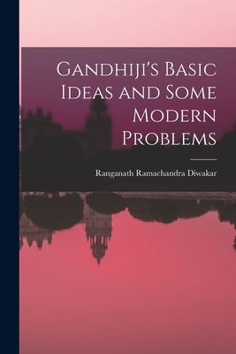 Gandhijis Basic Ideas and Some Modern Problems
