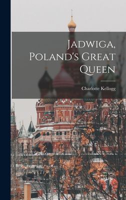 Jadwiga, Polands Great Queen
