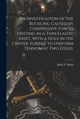 An Investigation of the Buckling Caused by Compressive Forces Existing in a Thin Elastic Sheet, With a Hole in the Center, Subject to Uniform Tension at Two Edges.