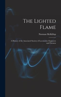 The Lighted Flame: a History of the Associated Society of Locomotive Engineers and Firemen