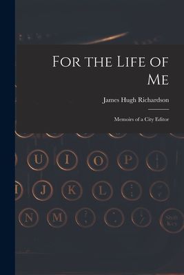 For the Life of Me; Memoirs of a City Editor