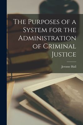 The Purposes of a System for the Administration of Criminal Justice